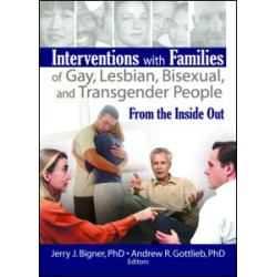 Interventions with Families of Gay, Lesbian, Bisexual, and Transgender People Interventions with Families of Gay, Lesbian, Bisexual, and Transgender People
