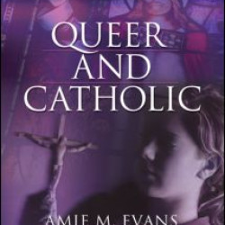 Queer and Catholic Queer and Catholic