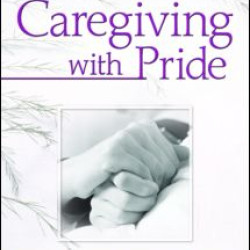 Caregiving with Pride Caregiving with Pride