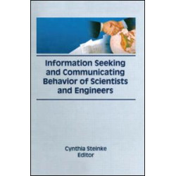 Information Seeking and Communicating Behavior of Scientists and Engineers Information Seeking and Communicating Behavior of Scientists and Engineers