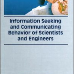 Information Seeking and Communicating Behavior of Scientists and Engineers Information Seeking and Communicating Behavior of Scientists and Engineers