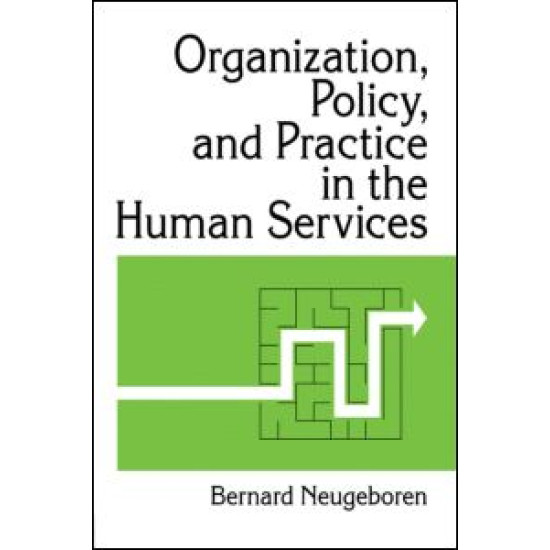 Organization, Policy, and Practice in the Human Services Organization, Policy, and Practice in the Human Services
