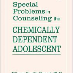 Special Problems in Counseling the Chemically Dependent Adolescent