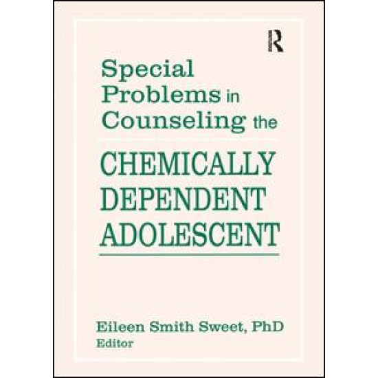 Special Problems in Counseling the Chemically Dependent Adolescent Special Problems in Counseling the Chemically Dependent Adolescent