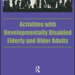 Activities With Developmentally Disabled Elderly and Older Adults Activities With Developmentally Disabled Elderly and Older Adults