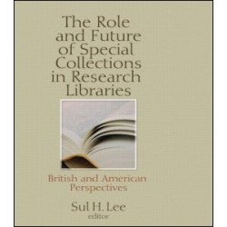The Role and Future of Special Collections in Research Libraries The Role and Future of Special Collections in Research Libraries