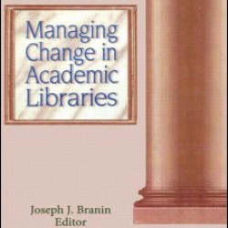 Managing Change in Academic Libraries Managing Change in Academic Libraries