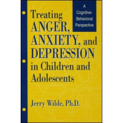 Treating Anger, Anxiety, And Depression In Children And Adolescents Treating Anger, Anxiety, And Depression In Children And Adolescents