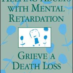 Helping Adults With Mental Retardation Grieve A Death Loss Helping Adults With Mental Retardation Grieve A Death Loss
