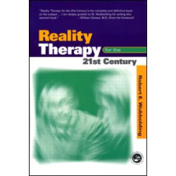 Reality Therapy For the 21st Century Reality Therapy For the 21st Century