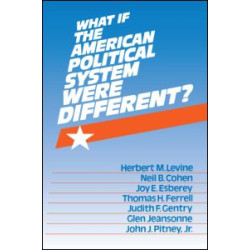 What If the American Political System Were Different? What If the American Political System Were Different?