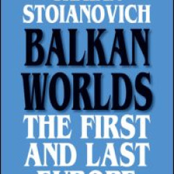 Balkan Worlds: The First and Last Europe Balkan Worlds: The First and Last Europe
