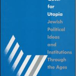 The Quest for Utopia: Jewish Political Ideas and Institutions Through the Ages The Quest for Utopia: Jewish Political Ideas and Institutions Through the Ages