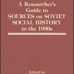 A Researcher's Guide to Sources on Soviet Social History in the 1930s A Researcher's Guide to Sources on Soviet Social History in the 1930s