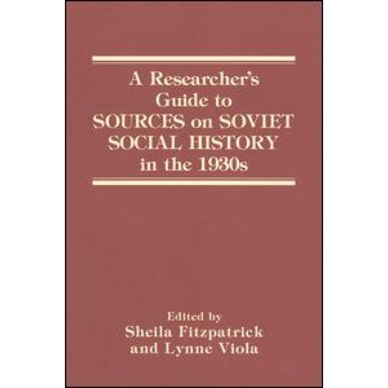 A Researcher's Guide to Sources on Soviet Social History in the 1930s A Researcher's Guide to Sources on Soviet Social History in the 1930s