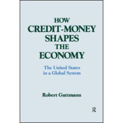 How Credit-money Shapes the Economy: The United States in a Global System How Credit-money Shapes the Economy: The United States in a Global System