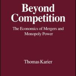 Beyond Competition: Economics of Mergers and Monopoly Power