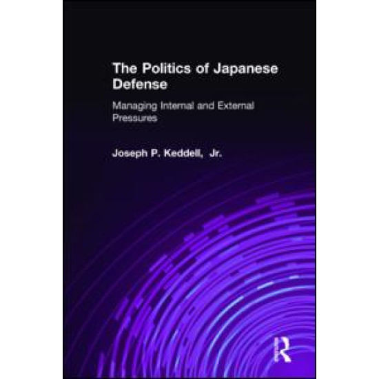 The Politics of Japanese Defense: Managing Internal and External Pressures