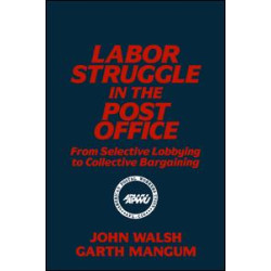 Labor Struggle in the Post Office: From Selective Lobbying to Collective Bargaining Labor Struggle in the Post Office: From Selective Lobbying to Collective Bargaining