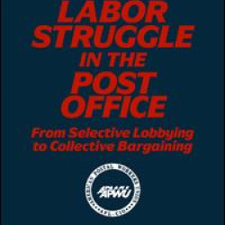 Labor Struggle in the Post Office: From Selective Lobbying to Collective Bargaining Labor Struggle in the Post Office: From Selective Lobbying to Collective Bargaining