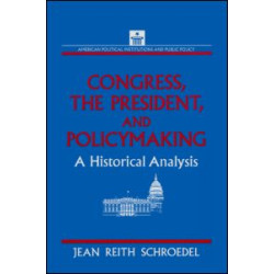 Congress, the President and Policymaking: A Historical Analysis Congress, the President and Policymaking: A Historical Analysis