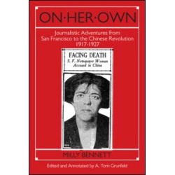 On Her Own: Journalistic Adventures from San Francisco to the Chinese Revolution, 1917-27 On Her Own: Journalistic Adventures from San Francisco to the Chinese Revolution, 1917-27