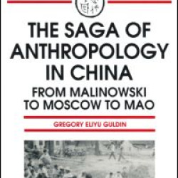 The Saga of Anthropology in China: From Malinowski to Moscow to Mao The Saga of Anthropology in China: From Malinowski to Moscow to Mao