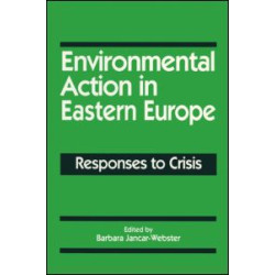 Environmental Action in Eastern Europe: Responses to Crisis Environmental Action in Eastern Europe: Responses to Crisis