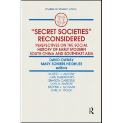 Secret Societies Reconsidered: Perspectives on the Social History of Early Modern South China and Southeast Asia Secret Societies Reconsidered: Perspectives on the Social History of Early Modern South China and Southeast Asia