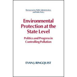Environmental Protection at the State Level: Politics and Progress in Controlling Pollution Environmental Protection at the State Level: Politics and Progress in Controlling Pollution