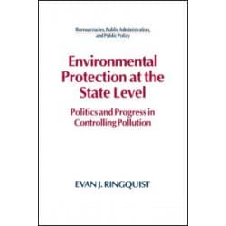 Environmental Protection at the State Level: Politics and Progress in Controlling Pollution Environmental Protection at the State Level: Politics and Progress in Controlling Pollution