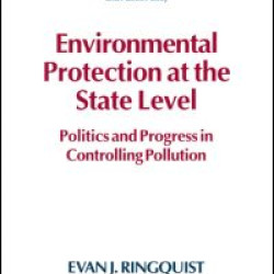 Environmental Protection at the State Level: Politics and Progress in Controlling Pollution Environmental Protection at the State Level: Politics and Progress in Controlling Pollution
