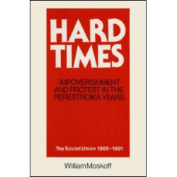 Hard Times: Impoverishment and Protest in the Perestroika Years - Soviet Union, 1985-91