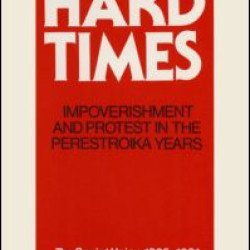 Hard Times: Impoverishment and Protest in the Perestroika Years - Soviet Union, 1985-91 Hard Times: Impoverishment and Protest in the Perestroika Years - Soviet Union, 1985-91