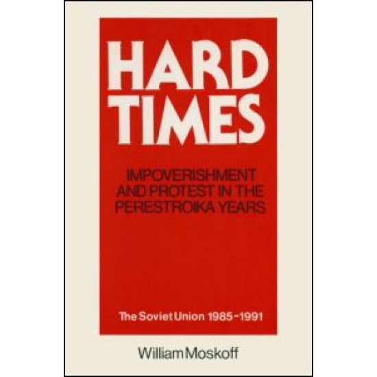 Hard Times: Impoverishment and Protest in the Perestroika Years - Soviet Union, 1985-91