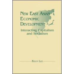 New East Asian Economic Development: The Interaction of Capitalism and Socialism New East Asian Economic Development: The Interaction of Capitalism and Socialism