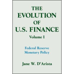 The Evolution of US Finance: v. 1: Federal Reserve Monetary Policy, 1915-35 The Evolution of US Finance: v. 1: Federal Reserve Monetary Policy, 1915-35