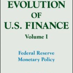 The Evolution of US Finance: v. 1: Federal Reserve Monetary Policy, 1915-35 The Evolution of US Finance: v. 1: Federal Reserve Monetary Policy, 1915-35
