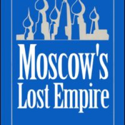 Moscow's Lost Empire Moscow's Lost Empire