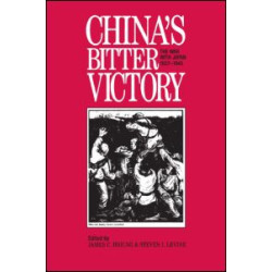 China's Bitter Victory: War with Japan, 1937-45 China's Bitter Victory: War with Japan, 1937-45