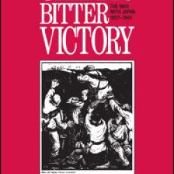 China's Bitter Victory: War with Japan, 1937-45 China's Bitter Victory: War with Japan, 1937-45
