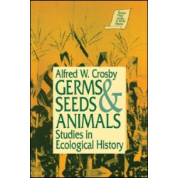 Germs, Seeds and Animals: Studies in Ecological History Germs, Seeds and Animals: Studies in Ecological History