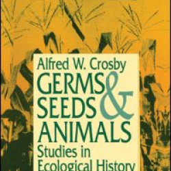 Germs, Seeds and Animals: Studies in Ecological History Germs, Seeds and Animals: Studies in Ecological History