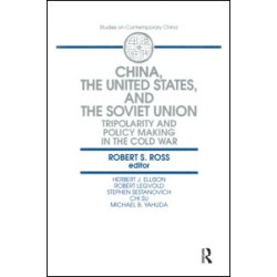 China, the United States and the Soviet Union: Tripolarity and Policy Making in the Cold War China, the United States and the Soviet Union: Tripolarity and Policy Making in the Cold War