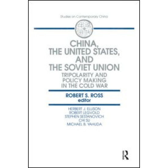China, the United States and the Soviet Union: Tripolarity and Policy Making in the Cold War
