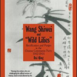 Wang Shiwei and Wild Lilies: Rectification and Purges in the Chinese Communist Party 1942-1944 Wang Shiwei and Wild Lilies: Rectification and Purges in the Chinese Communist Party 1942-1944