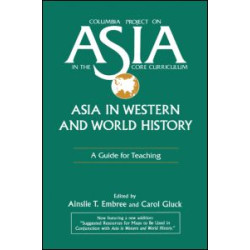 Asia in Western and World History: A Guide for Teaching Asia in Western and World History: A Guide for Teaching