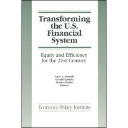 Transforming the U.S. Financial System: An Equitable and Efficient Structure for the 21st Century Transforming the U.S. Financial System: An Equitable and Efficient Structure for the 21st Century