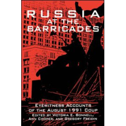 Russia at the Barricades: Eyewitness Accounts of the August 1991 Coup Russia at the Barricades: Eyewitness Accounts of the August 1991 Coup
