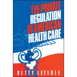 The Private Regulation of American Health Care The Private Regulation of American Health Care